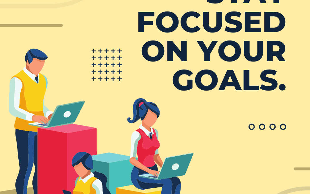 how to stay focused on goals