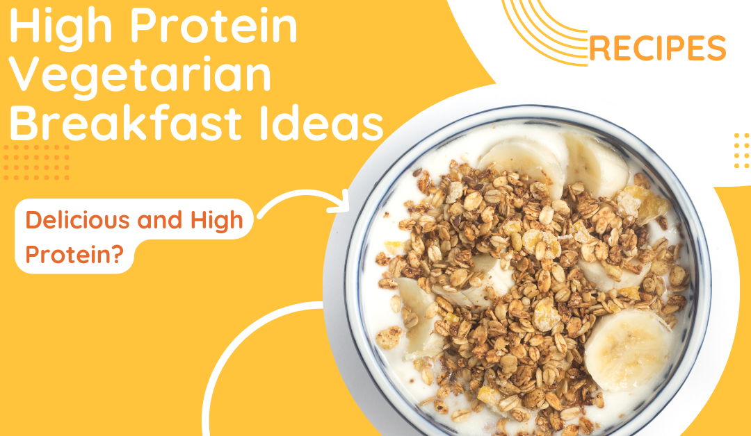 5 High Protein Vegetarian Breakfast Ideas (With and Without Eggs)