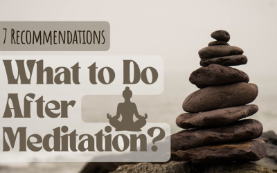 7 Recommendations: What to Do After Meditation?